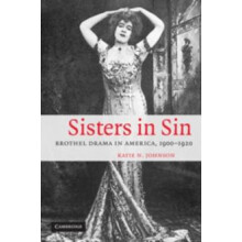 Sisters in Sin Brothel Drama in America 1900 1920 by Katie N. Johnson