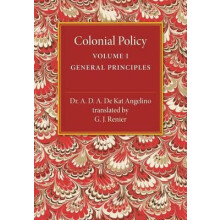 Colonial Policy Volume 1 General Principles by A. D. a. De Kat Angelin