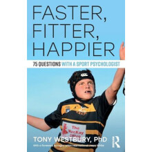 Faster Fitter Happier 75 questions with a Sport Psychologist by Tony W