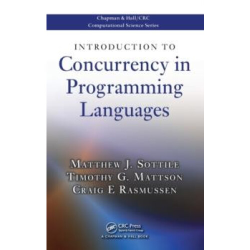 Introduction to Concurrency in Programming Languages by Matthew J. Sot