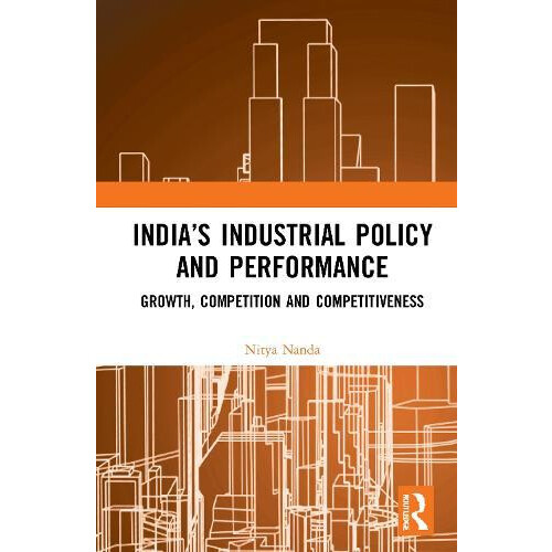 Indias Industrial Policy and Performance Growth Competition and Compet