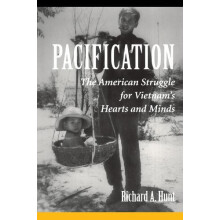 Pacification The American Struggle For Vietnams Hearts And Minds by Ri