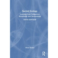 Sacred Ecology Learning from Indigenous Knowledge and Stewardship by F