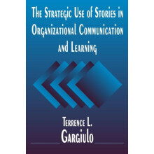 The Strategic Use of Stories in Organizational Communication and Learn