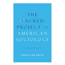Sacred Project of American Sociology by Christian Smith Hardcover Book