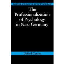 The Professionalization of Psychology in Nazi Germany by Ulfried Geute