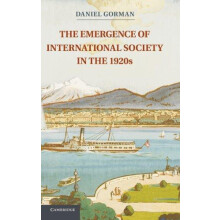 The Emergence of International Society in the 1920s. Daniel Gorman by