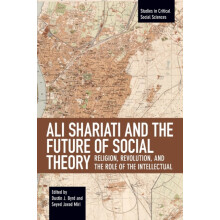 Ali Shariati and the Future of Social Theory Religion Revolution and t