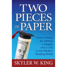 Two Pieces of Paper Honest Advice for Getting a Degree and a Job in th