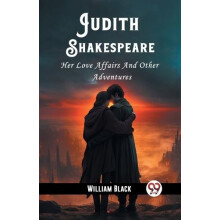 Judith Shakespeare Her Love Affairs And Other Adventures by William Bl