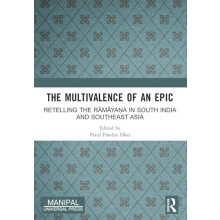 The Multivalence of an Epic Retelling the Rmyaa in South India and Sou