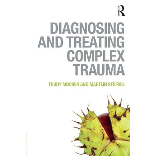 Diagnosing and Treating Complex Trauma by Trudy Mooren Paperback Book