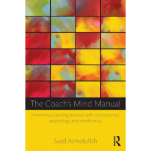 The Coachs Mind Manual Enhancing coaching practice with neuroscience p