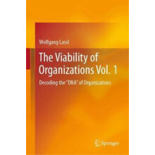 The Viability of Organizations Vol. 1 Decoding the DNA of Organization