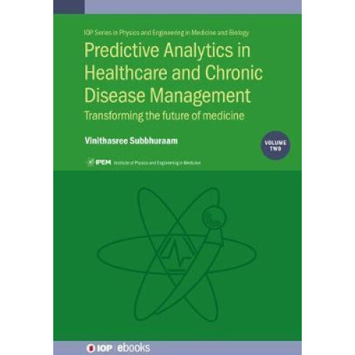 Predictive Analytics in Healthcare Volume 2 Transforming the future of