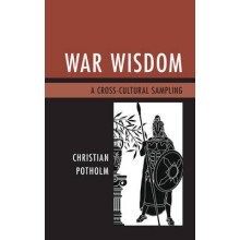 War Wisdom A CrossCultural Sampling by Christian P. Potholm Hardcover