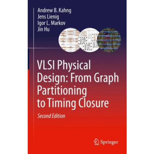 VLSI Physical Design From Graph Partitioning to Timing Closure by Andr