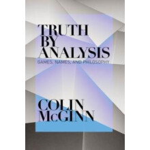Truth by Analysis Games Names and Philosophy by Colin McGinn Hardcover