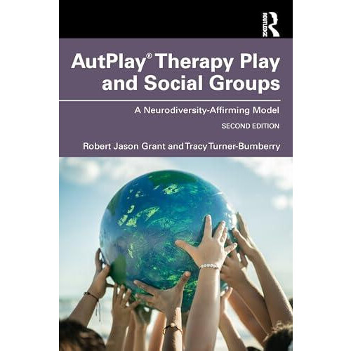 AutPlay Therapy Play and Social Groups A NeurodiversityAffirming Model