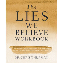The Lies We Believe Workbook A Comprehensive Program for Renewing Your