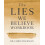 The Lies We Believe Workbook A Comprehensive Program for Renewing Your 1