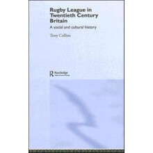Rugby League in Twentieth Century Britain A Social and Cultural Histor