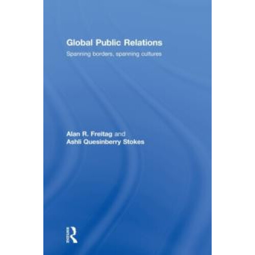 Global Public Relations Spanning Borders Spanning Cultures by Alan R.