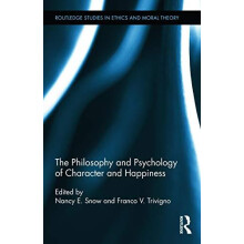 The Philosophy and Psychology of Character and Happiness Hardcover Boo