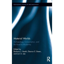 Material Worlds Archaeology Consumption and the Road to Modernity Hard