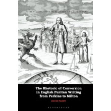 The Rhetoric of Conversion in English Puritan Writing from Perkins to