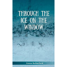 Through The Ice On The Window by Emma Rutherford Paperback Book