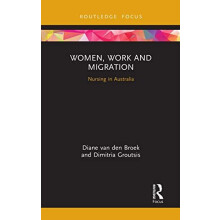 Women Work and Migration Nursing in Australia by Diane van den Broek P
