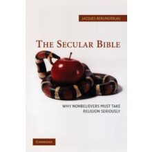 The Secular Bible Why Nonbelievers Must Take Religion Seriously by Jac