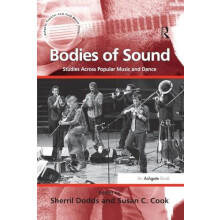 Bodies of Sound Studies Across Popular Music and Dance by Susan C. Coo