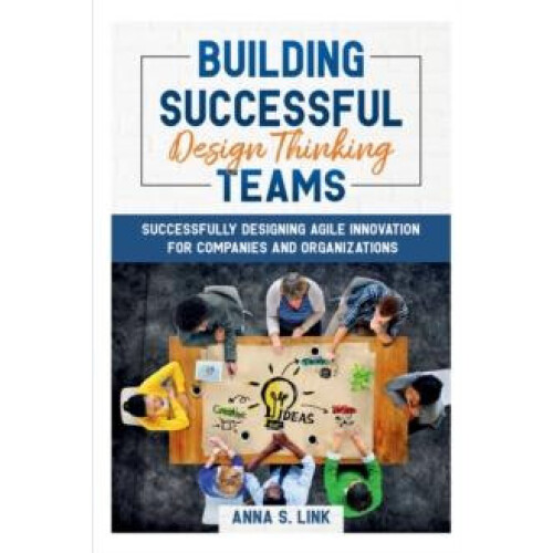 Building Successful Design Thinking Teams by Anna S. Paperback Book
