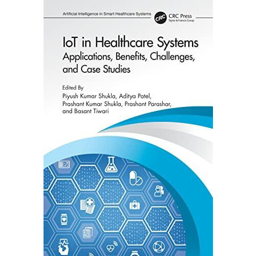 IoT in Healthcare Systems Applications Benefits Challenges and Case St