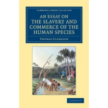 An Essay on the Slavery and Commerce of the Human Species Particularly