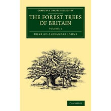 The Forest Trees of Britain Volume 1 by Charles Alexander Johns Paperb