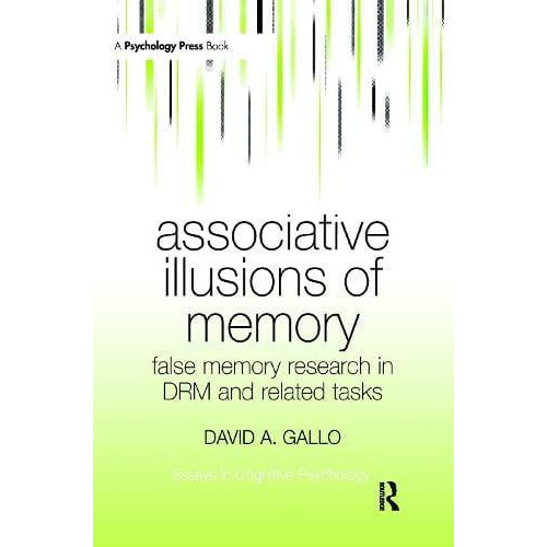 Associative Illusions of Memory False Memory Research in DRM and Relat