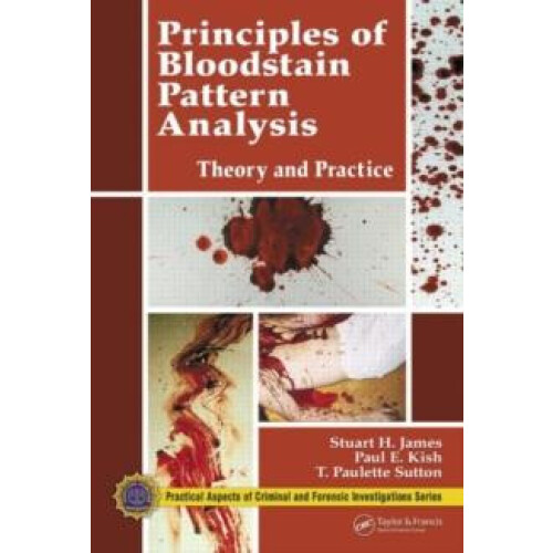 Principles of Bloodstain Pattern Analysis Theory and Practice by Stuar