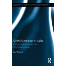 On the Genealogy of Color A Case Study in Historicized Conceptual Anal