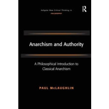 Anarchism and Authority A Philosophical Introduction to Classical Anar