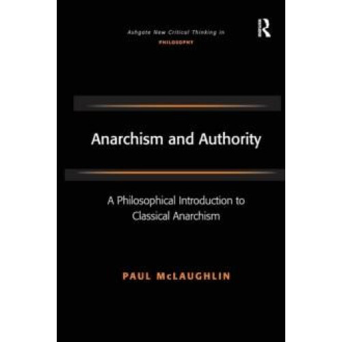 Anarchism and Authority A Philosophical Introduction to Classical Anar