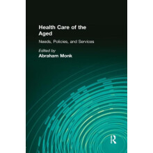 Health Care of the Aged Needs Policies and Services by Abraham Monk Pa