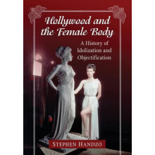 Hollywood and the Female Body A History of Idolization and Objectifica