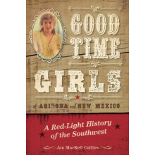 Good Time Girls of Arizona and New Mexico A RedLight History of the Am