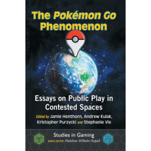 The Pokemon Go Phenomenon Essays on Public Play in Contested Spaces Pa