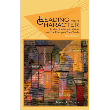 Leading with Character Stories of Valor and Virtue and the Principles
