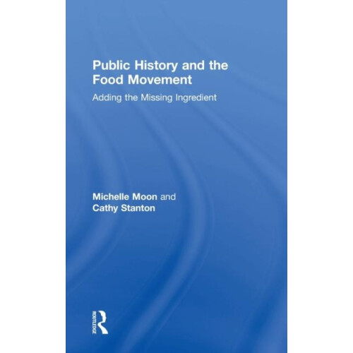 Public History and the Food Movement Adding the Missing Ingredient by