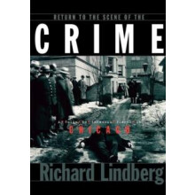 Return to the Scene of the Crime A Guide to Infamous Places in Chicago
